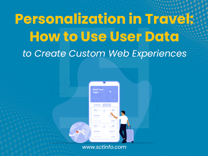 Personalization in Travel: How to Use User Data to Create Custom Web Experiences